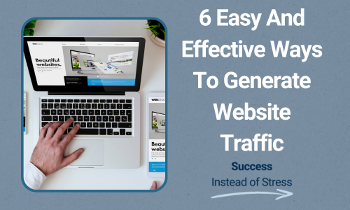 6 Easy And Effective Ways To Generate Website Traffic