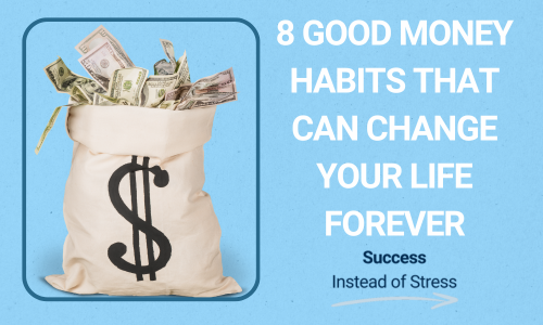 8 Good Money Habits That Can Change Your Life Forever